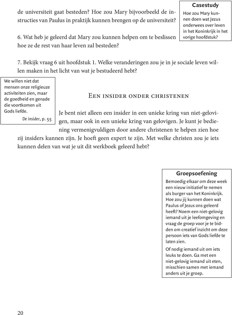 Casestudy Hoe zou Mary kunnen doen wat Jezus onderwees over leven in het Koninkrijk in het vorige hoofdstuk? 7. Bekijk vraag 6 uit hoofdstuk 1.