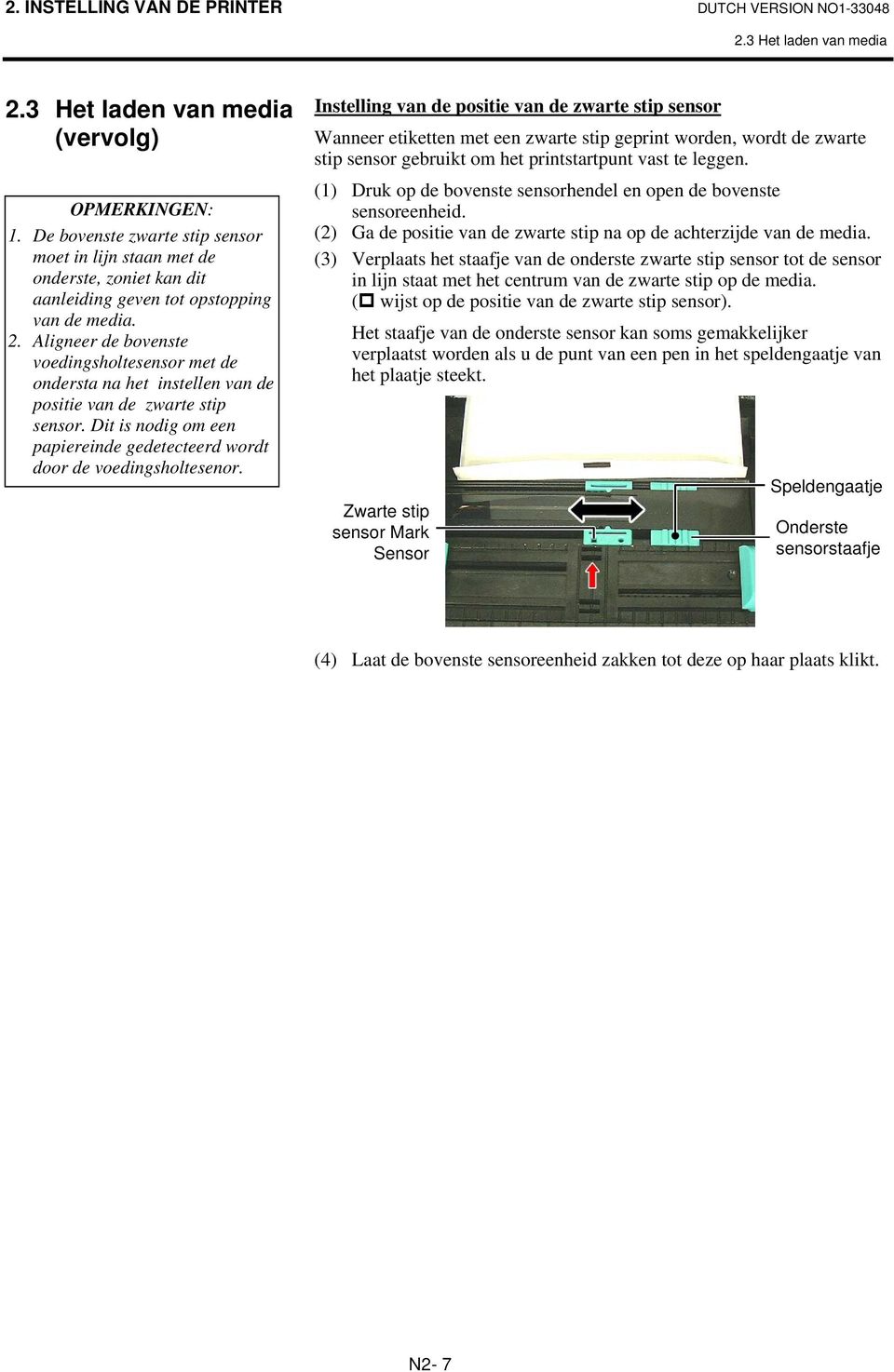 Aligneer de bovenste voedingsholtesensor met de ondersta na het instellen van de positie van de zwarte stip sensor. Dit is nodig om een papiereinde gedetecteerd wordt door de voedingsholtesenor.