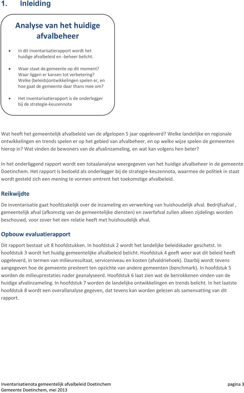 Het inventarisatierapport is de onderlegger bij de strategie-keuzennota Wat heeft het gemeentelijk afvalbeleid van de afgelopen 5 jaar opgeleverd?