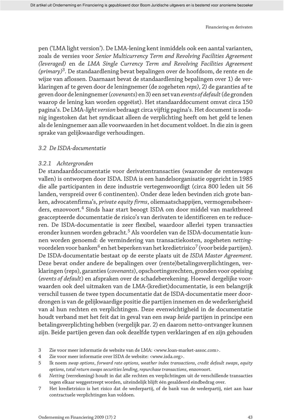 Facilities Agreement (primary) 3. De standaardlening bevat bepalingen over de hoofdsom, de rente en de wijze van aflossen.