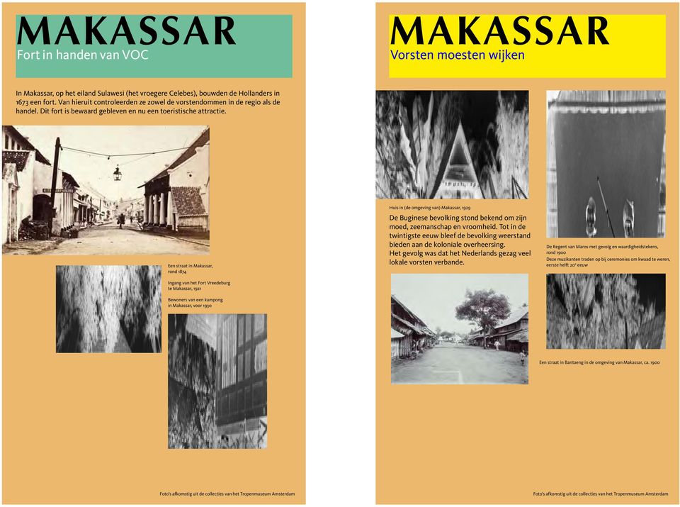 Een straat in Makassar, rond 1874 Ingang van het Fort Vreedeburg te Makassar, 1921 Huis in (de omgeving van) Makassar, 1929 De Buginese bevolking stond bekend om zijn moed, zeemanschap en vroomheid.