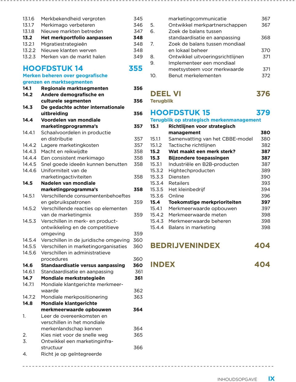 3 de gedachte achter internationale uitbreiding 356 14.4 voordelen van mondiale marketingprogramma s 357 14.4.1 Schaalvoordelen in productie en distributie 357 14.4.2 Lagere marketingkosten 357 14.4.3 Macht en reikwijdte 358 14.