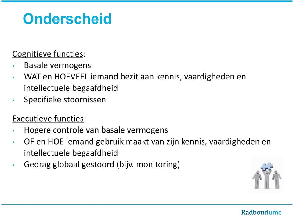 functies: Hogere controle van basale vermogens OF en HOE iemand gebruik maakt van zijn