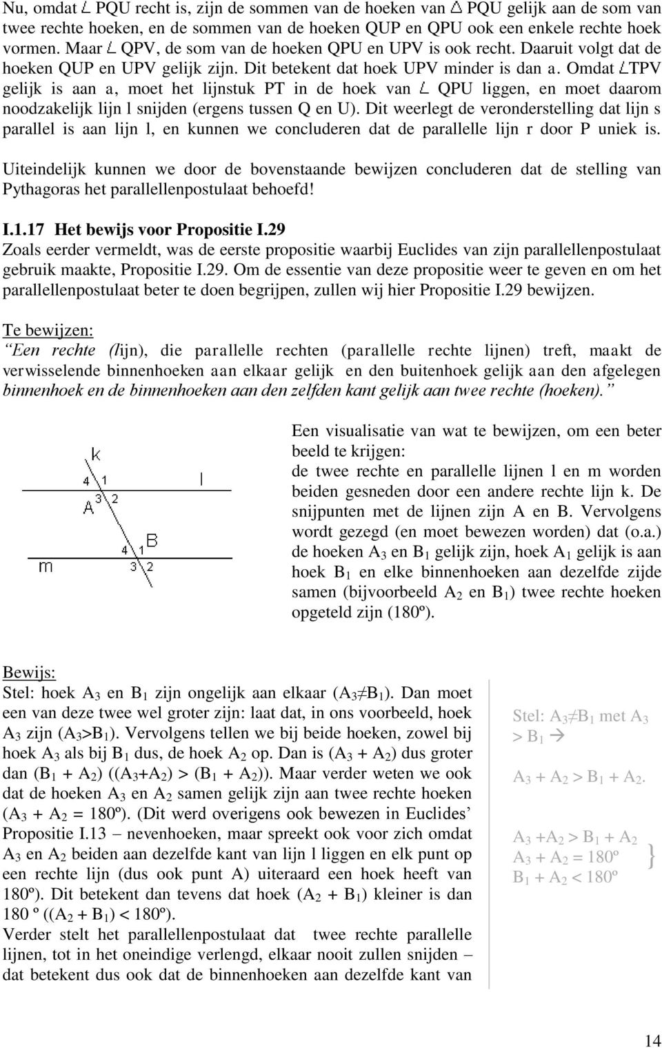 Omdat TPV gelijk is aan a, moet het lijnstuk PT in de hoek van QPU liggen, en moet daarom noodzakelijk lijn l snijden (ergens tussen Q en U).