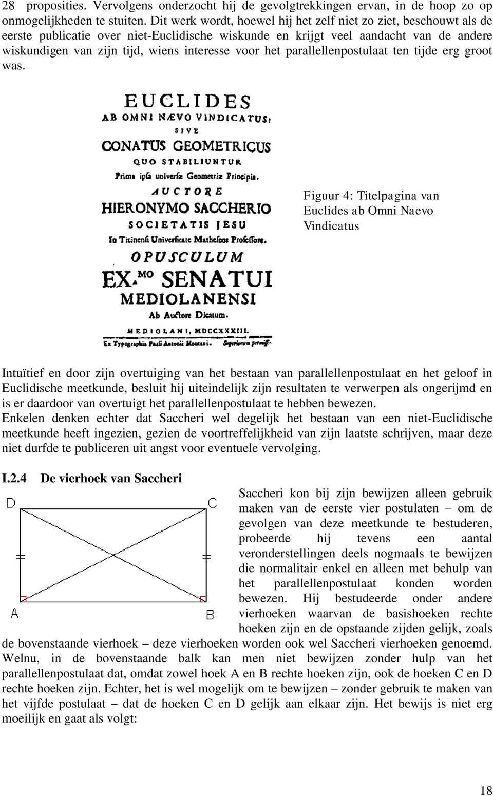 voor het parallellenpostulaat ten tijde erg groot was.