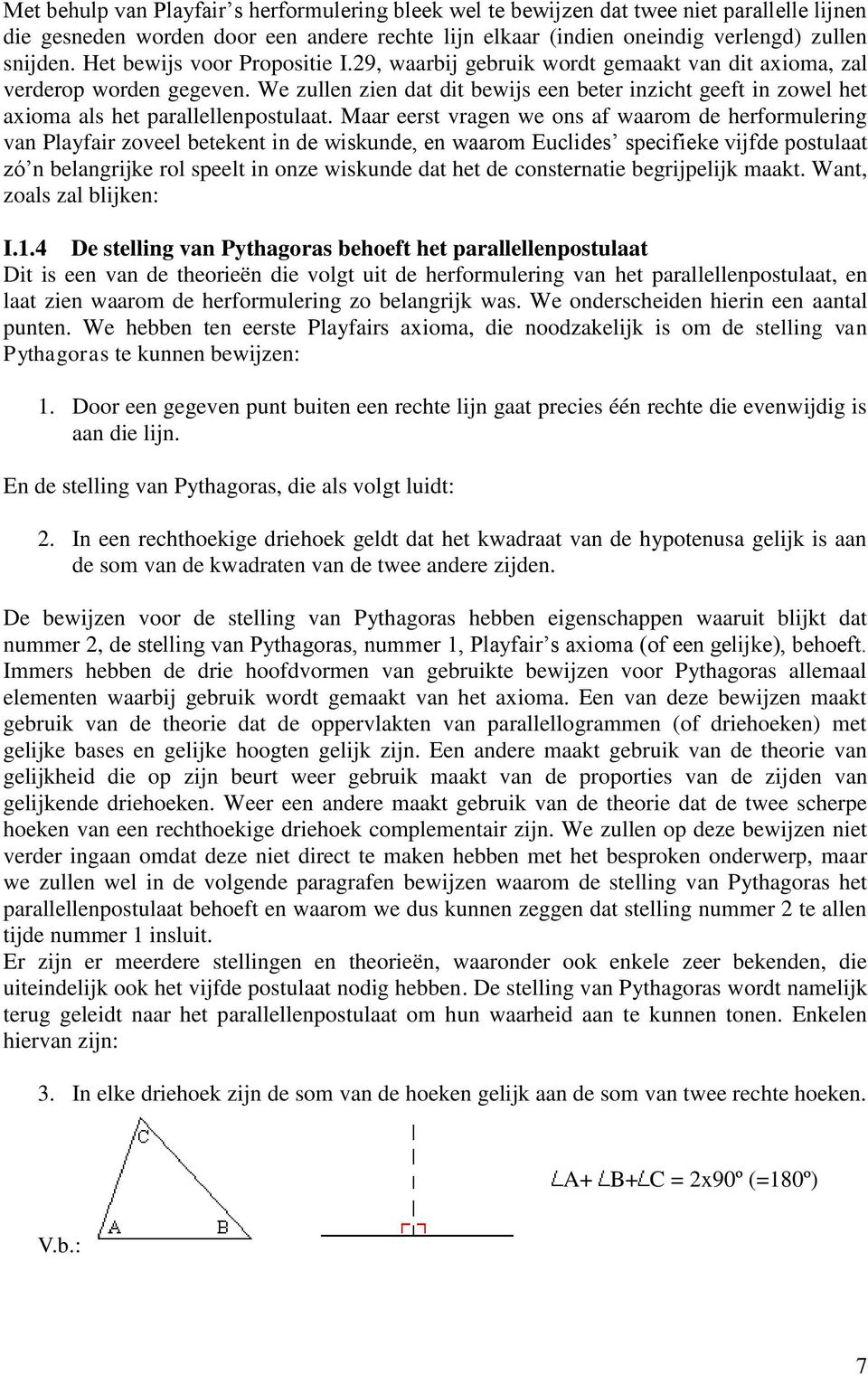 We zullen zien dat dit bewijs een beter inzicht geeft in zowel het axioma als het parallellenpostulaat.