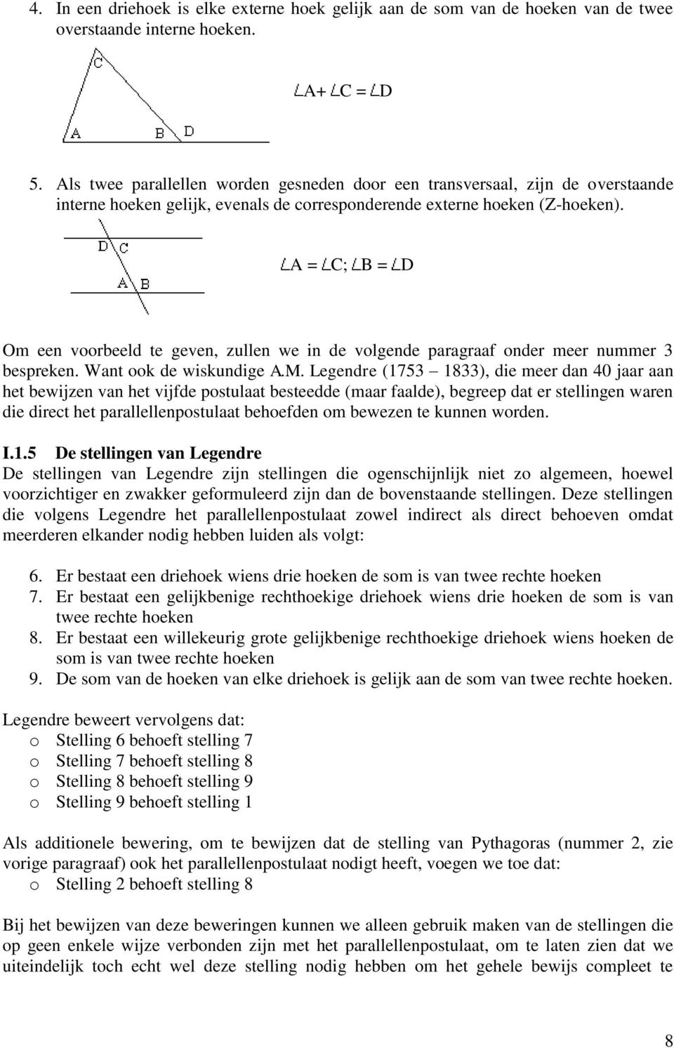 A = C; B = D Om een voorbeeld te geven, zullen we in de volgende paragraaf onder meer nummer 3 bespreken. Want ook de wiskundige A.M.