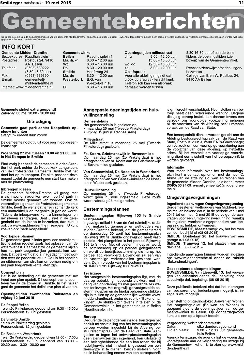 INFO KORT Gemeente Midden-Drenthe Bezoekadres: Raadhuisplein 1 Postadres: Postbus 24, 9410 AA Beilen Telefoon: (0593) 539222 (8.30-16.30 uur) Fax: (0593) 539390 E-mail: gemeente@ middendrenthe.