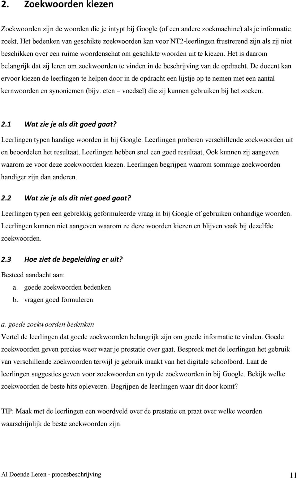 Het is daarom belangrijk dat zij leren om zoekwoorden te vinden in de beschrijving van de opdracht.