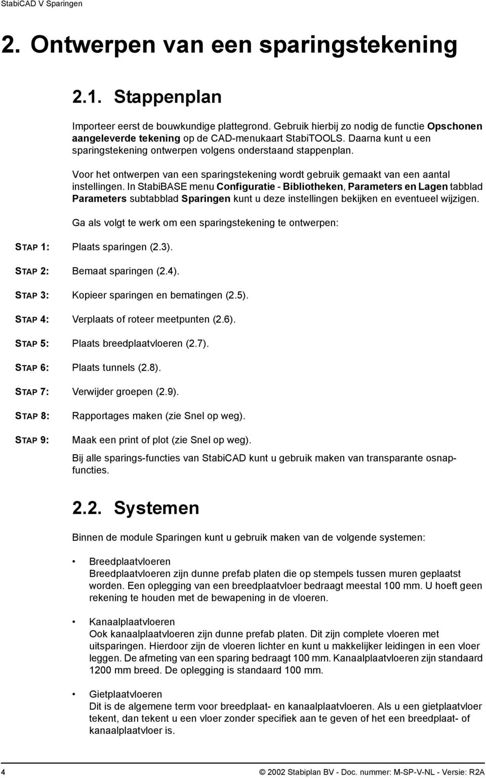 In StabiBASE menu Configuratie - Bibliotheken, Parameters en Lagen tabblad Parameters subtabblad Sparingen kunt u deze instellingen bekijken en eventueel wijzigen.