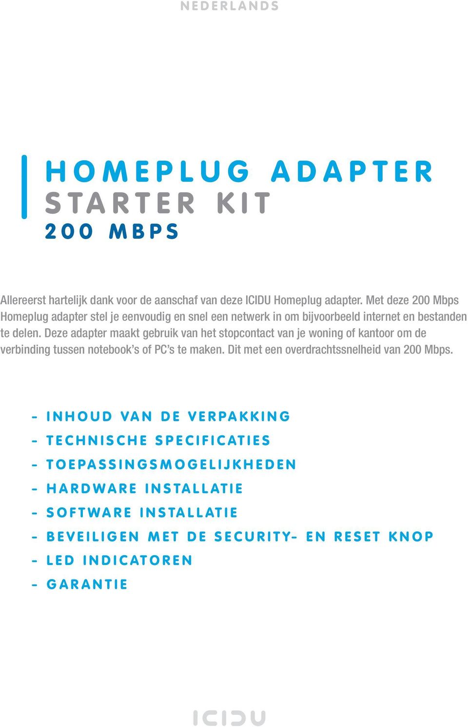 Deze adapter maakt gebruik van het stopcontact van je woning of kantoor om de verbinding tussen notebook s of PC s te maken.