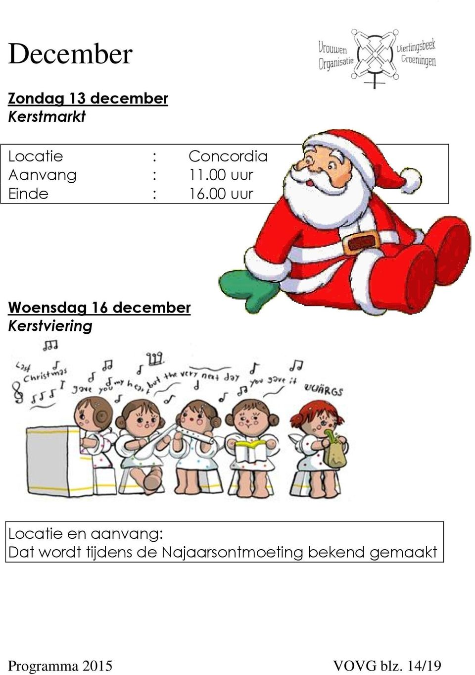 00 uur Woensdag 16 december Kerstviering Locatie en