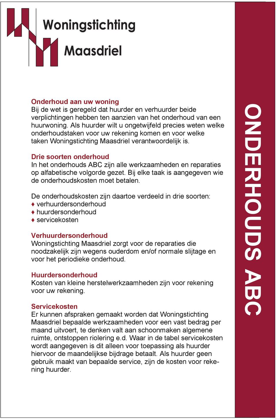 Drie soorten onderhoud In het onderhouds ABC zijn alle werkzaamheden en reparaties op alfabetische volgorde gezet. Bij elke taak is aangegeven wie de onderhoudskosten moet betalen.