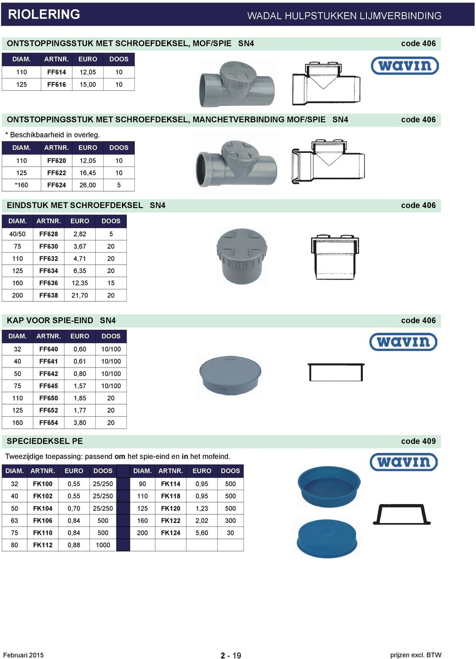200 FF638 21,70 20 KAP VOOR SPIE-EIND SN4 code 406 32 FF640 0,60 10/100 40 FF641 0,61 10/100 50 FF642 0,80 10/100 75 FF645 1,57 10/100 110 FF650 1,85 20 125 FF652 1,77 20 160 FF654 3,80 20
