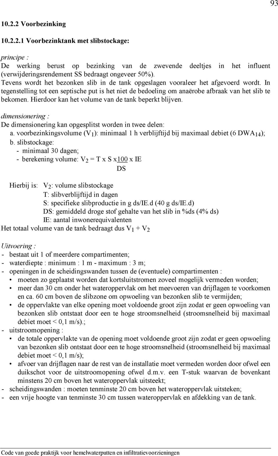 Hierdoor kan het volume van de tank beperkt blijven. De dimensionering kan opgesplitst worden in twee delen: a.