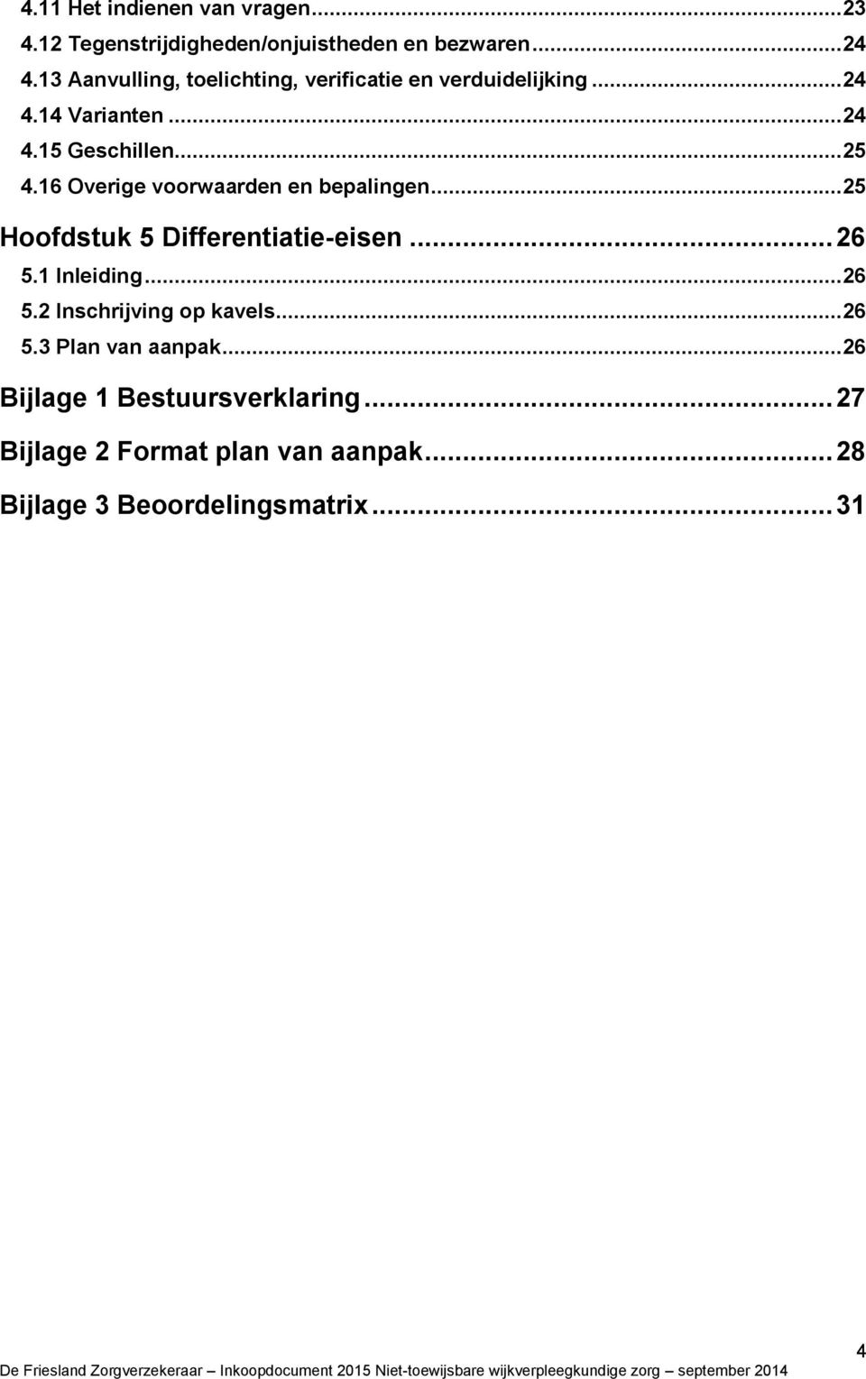 16 Overige voorwaarden en bepalingen...25 Hoofdstuk 5 Differentiatie-eisen... 26 5.1 Inleiding...26 5.2 Inschrijving op kavels.