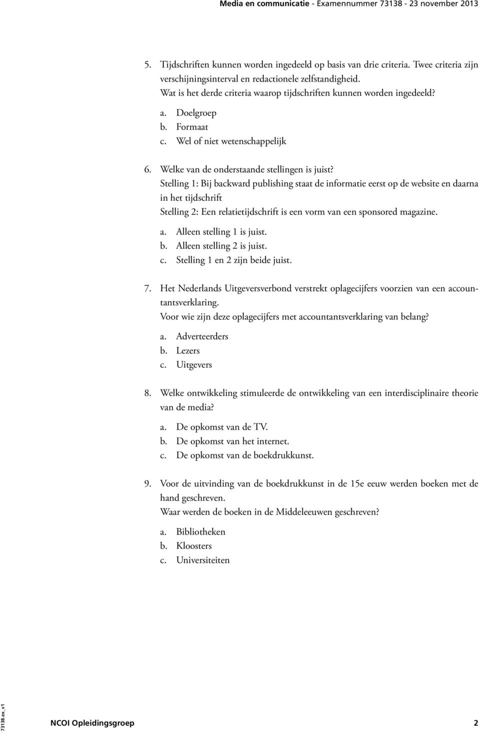 Stelling 1: Bij backward publishing staat de informatie eerst op de website en daarna in het tijdschrift Stelling 2: Een relatietijdschrift is een vorm van een sponsored magazine. 7.