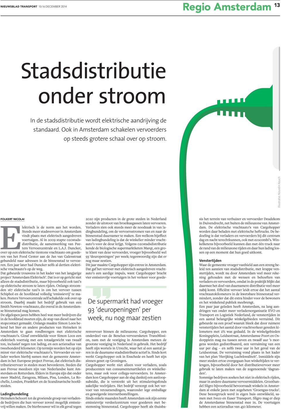 Steeds meer stadsvervoer in Amsterdam vindt plaats met elektrisch aangedreven voertuigen. Al in 2009 stapte 020stadsdistributie, de samenwerking van Peeters Vervoercentrale en L.A.J.