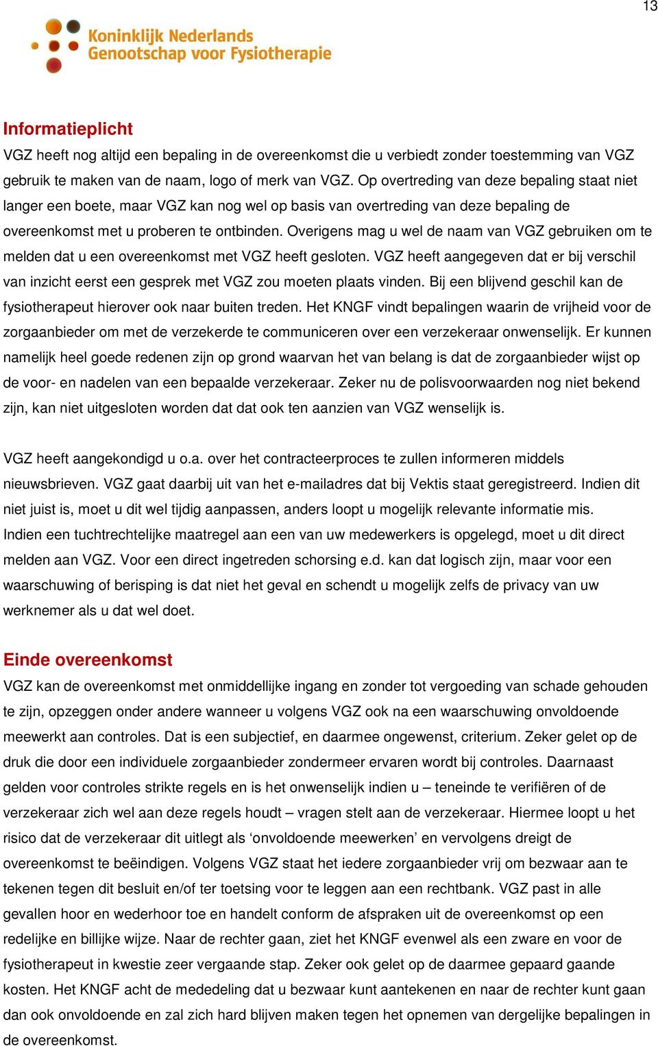 Overigens mag u wel de naam van VGZ gebruiken om te melden dat u een overeenkomst met VGZ heeft gesloten.