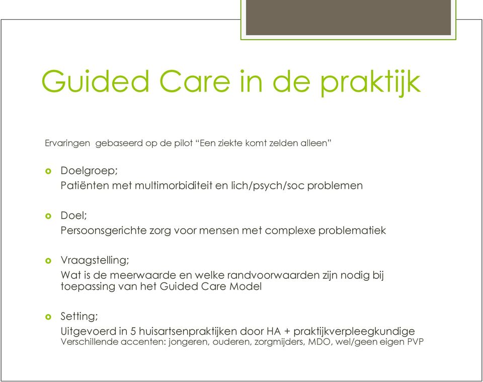 Vraagstelling; Wat is de meerwaarde en welke randvoorwaarden zijn nodig bij toepassing van het Guided Care Model Setting;