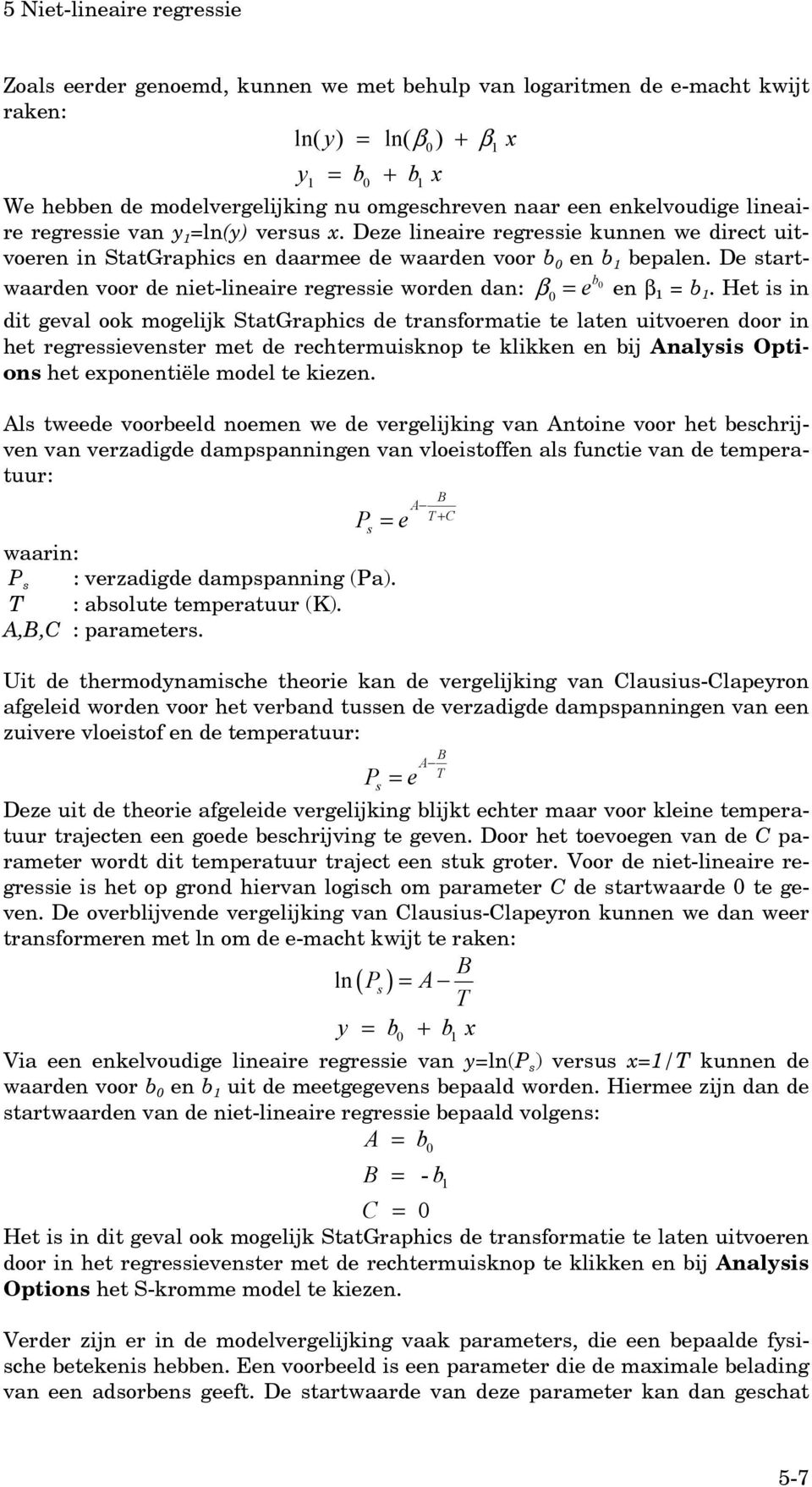 De startwaarden voor de niet-lineaire regressie worden dan: β = e en β 1 = b 1.