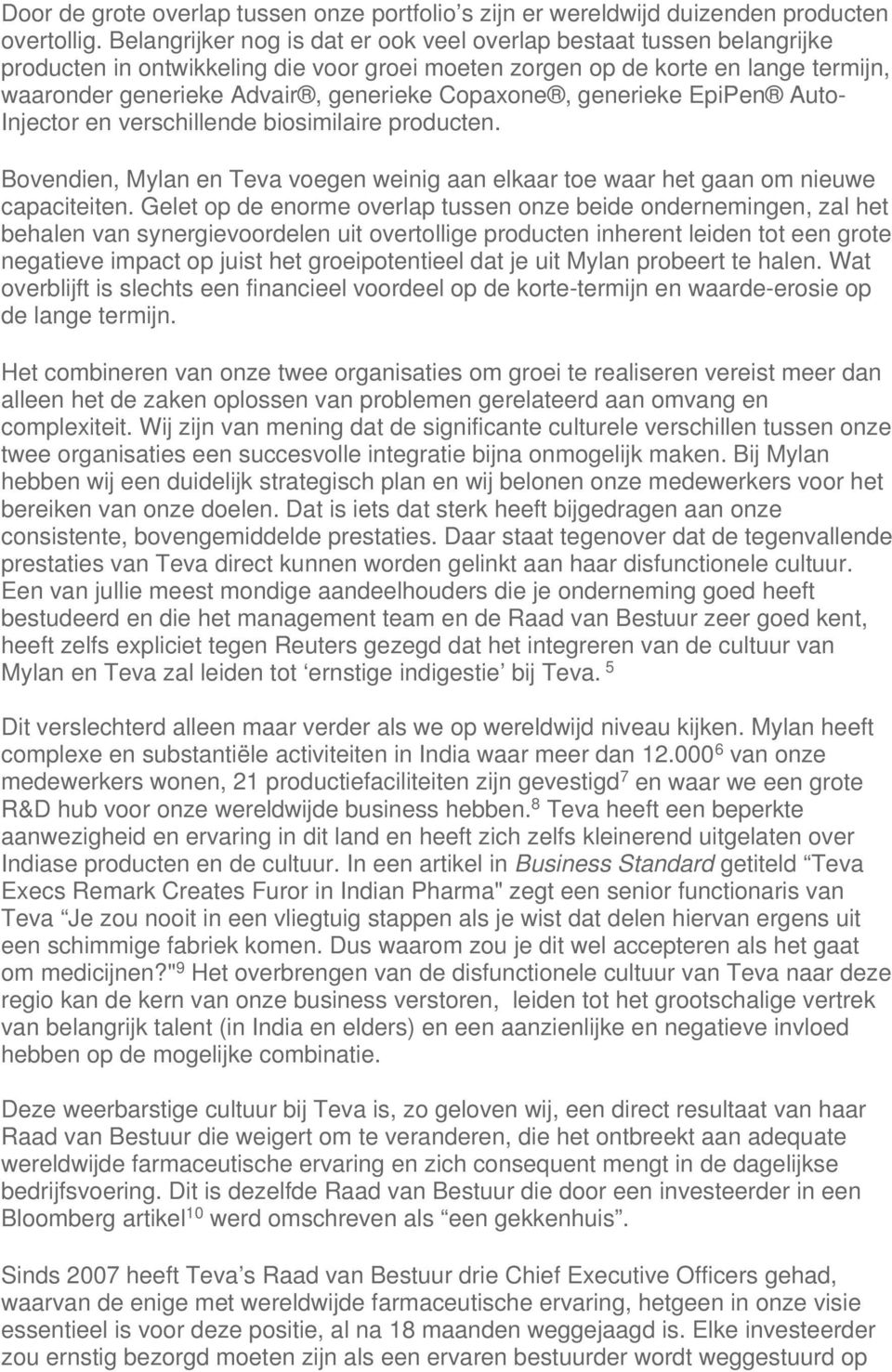 Copaxone, generieke EpiPen Auto- Injector en verschillende biosimilaire producten. Bovendien, Mylan en Teva voegen weinig aan elkaar toe waar het gaan om nieuwe capaciteiten.