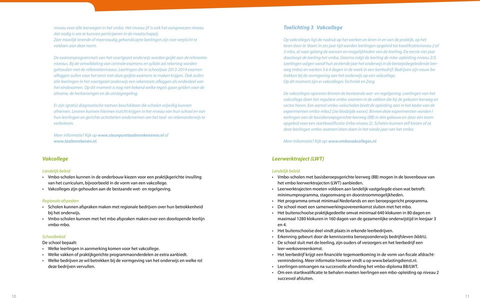 Bij de ontwikkeling van centrale examens en syllabi zal rekening worden gehouden met de referentieniveaus.