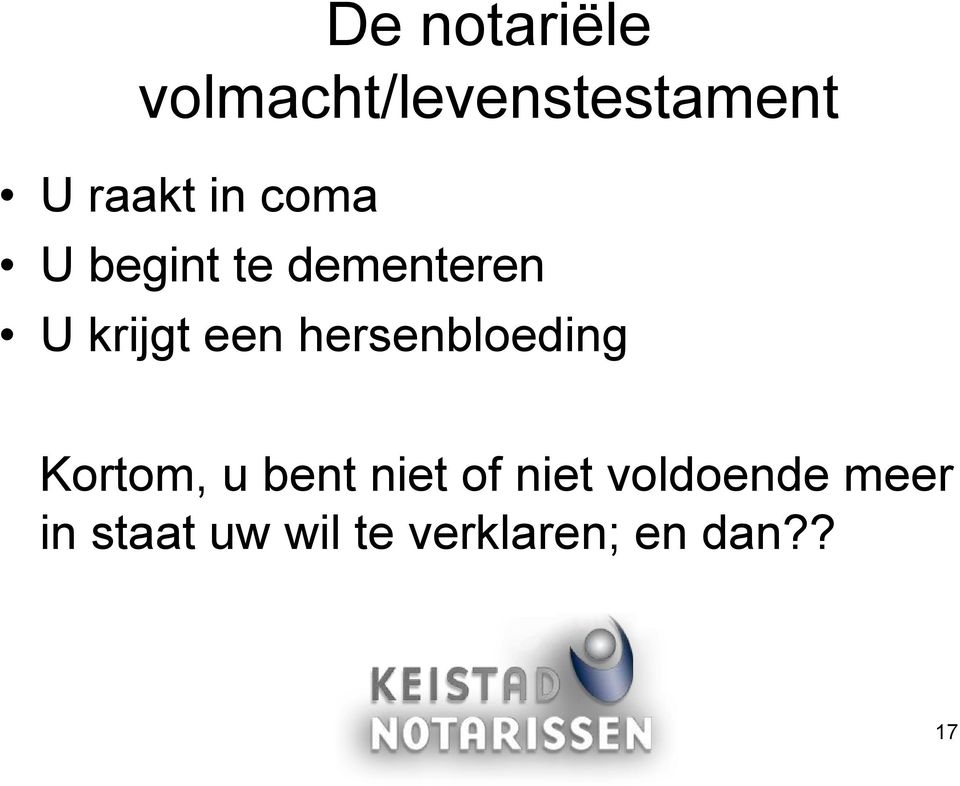 hersenbloeding Kortom, u bent niet of niet