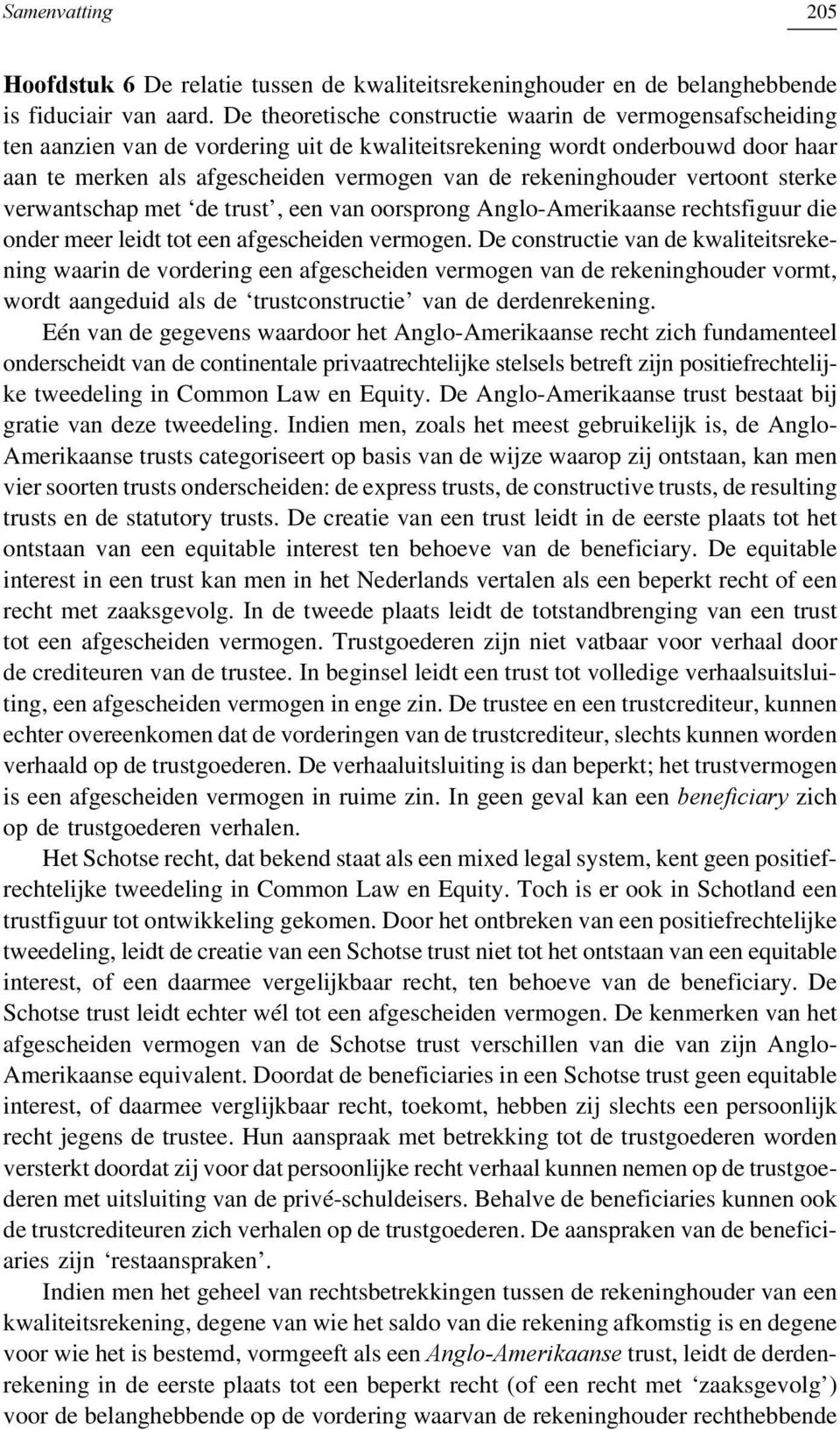 rekeninghouder vertoont sterke verwantschap met de trust, een van oorsprong Anglo-Amerikaanse rechtsfiguur die onder meer leidt tot een afgescheiden vermogen.