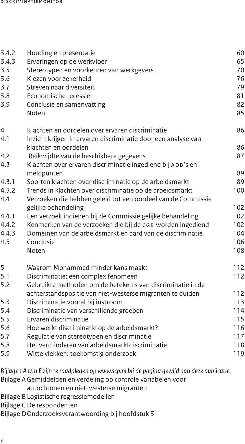 1 Inzicht krijgen in ervaren discriminatie door een analyse van klachten en oordelen 86 4.2 Reikwijdte van de beschikbare gegevens 87 4.