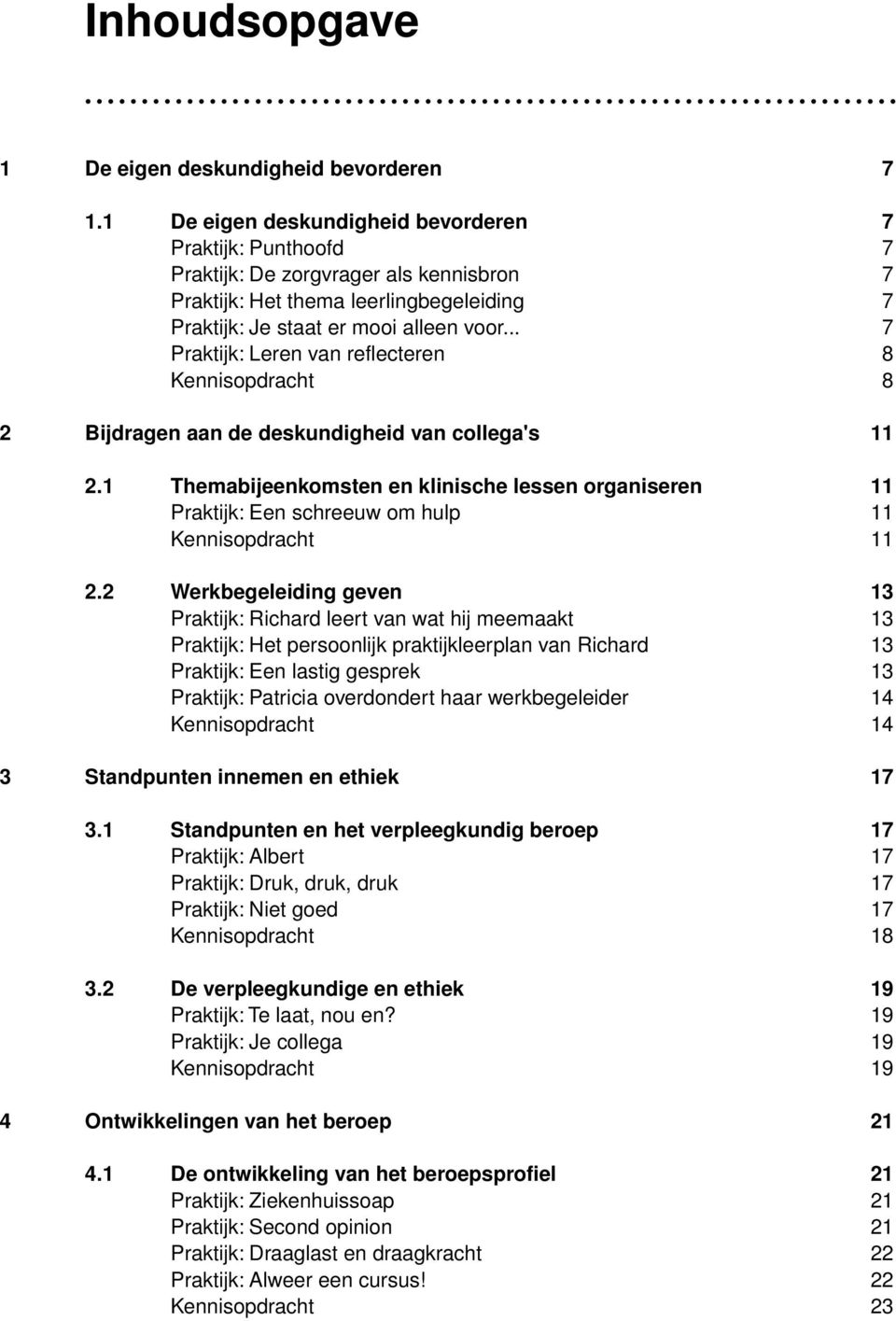 .. 7 Praktijk: Leren van reflecteren 8 Kennisopdracht 8 2 Bijdragen aan de deskundigheid van collega's 11 2.