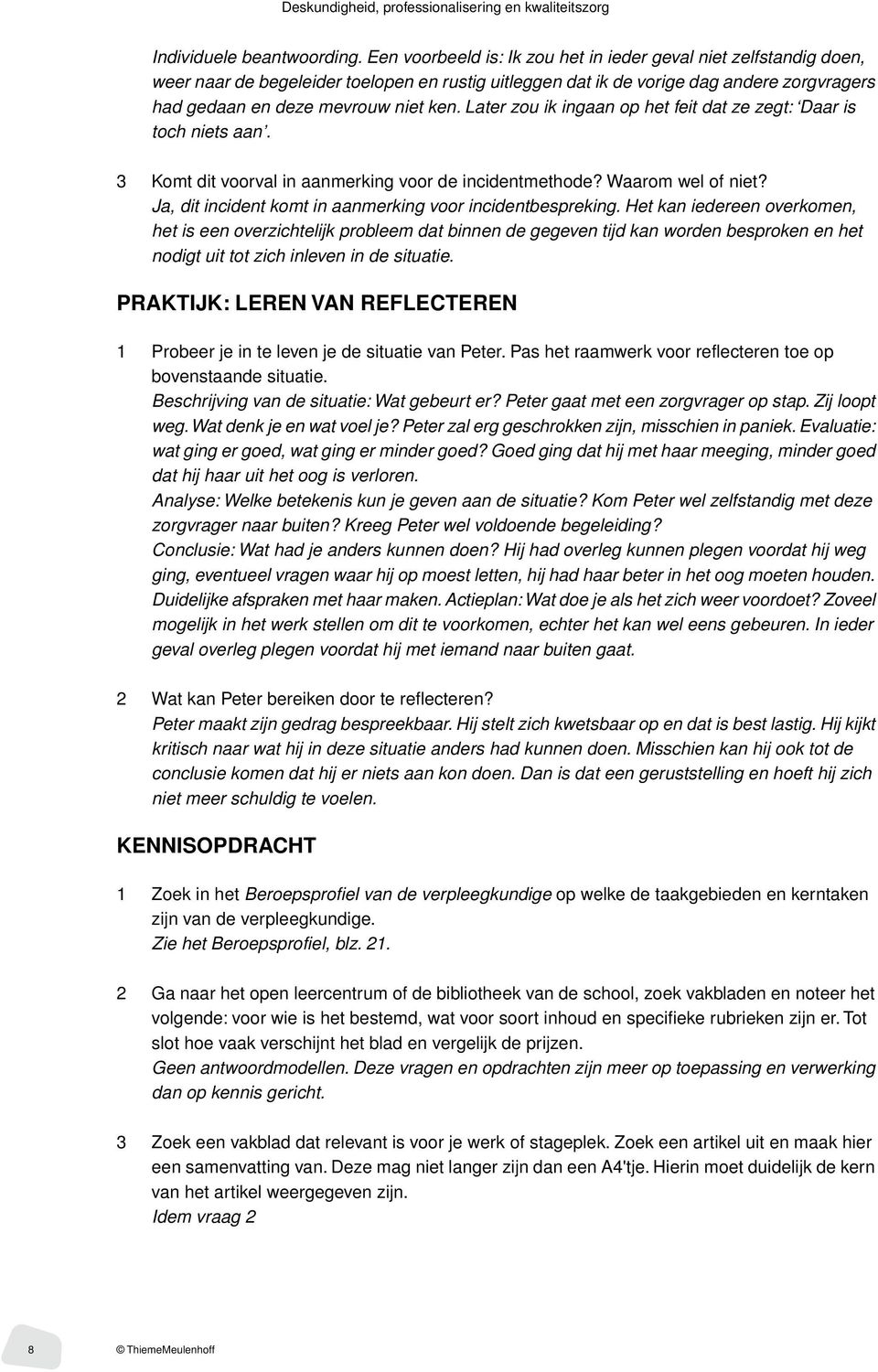 Later zou ik ingaan op het feit dat ze zegt: Daar is toch niets aan. 3 Komt dit voorval in aanmerking voor de incidentmethode? Waarom wel of niet?