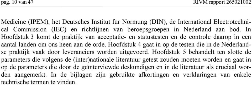 Hoofdstuk 4 gaat in op de testen die in de Nederlandse praktijk vaak door leveranciers worden uitgevoerd.