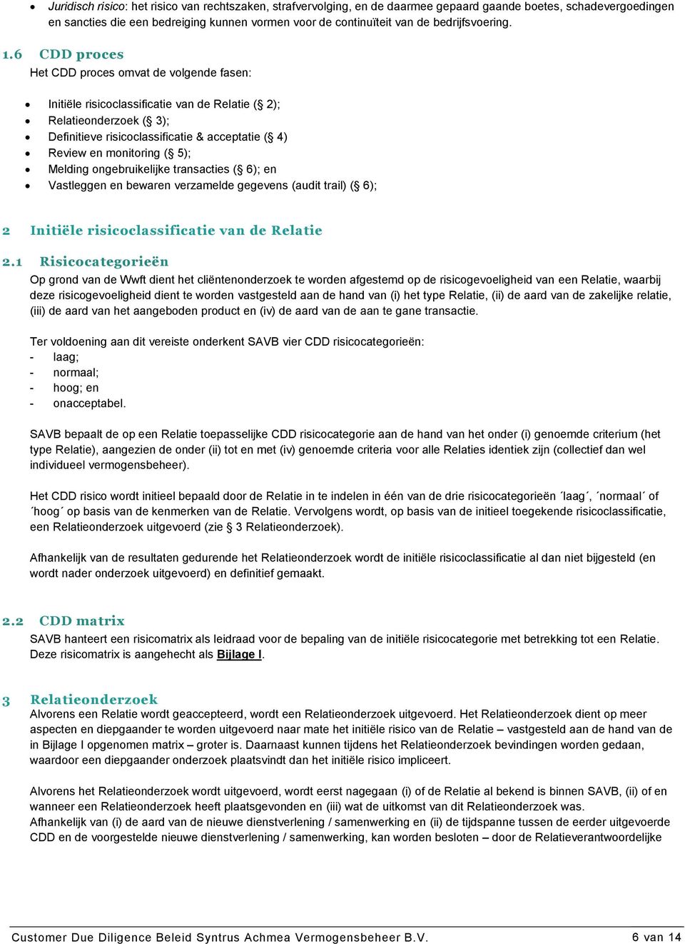 Melding ngebruikelijke transacties ( 6); en Vastleggen en bewaren verzamelde gegevens (audit trail) ( 6); 2 Initiële risicclassificatie van de Relatie 2.