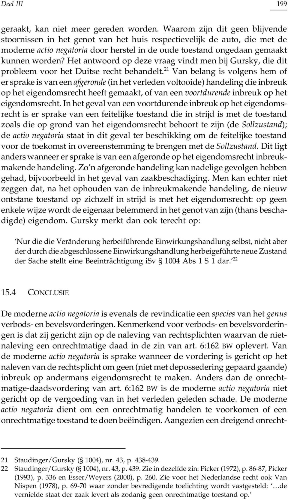 Het antwoord op deze vraag vindt men bij Gursky, die dit probleem voor het Duitse recht behandelt.