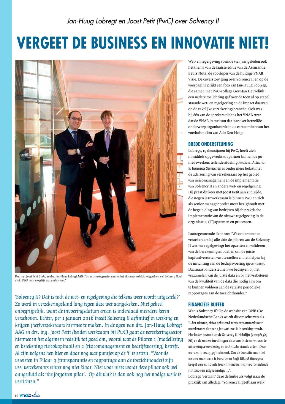 De coverstory ging over Solvency II en op de voorpagina prijkt een foto van Jan-Huug Lobregt, die samen met PwC-collega Gert-Jan Heuvelink een nadere toelichting gaf over de toen al op stapel staande