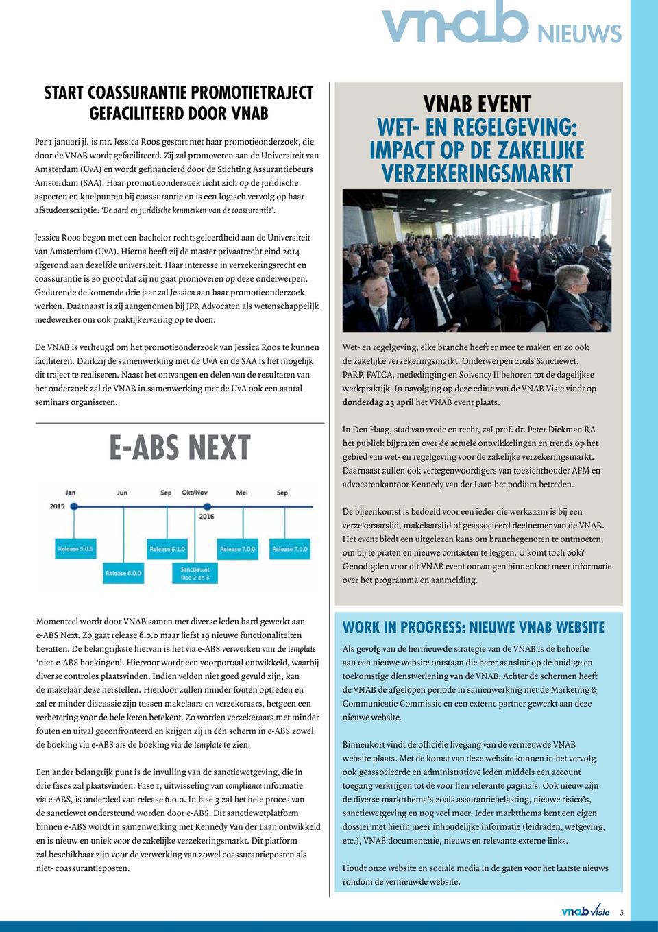 Haar promotieonderzoek richt zich op de juridische aspecten en knelpunten bij coassurantie en is een logisch vervolg op haar afstudeerscriptie: De aard en juridische kenmerken van de coassurantie.