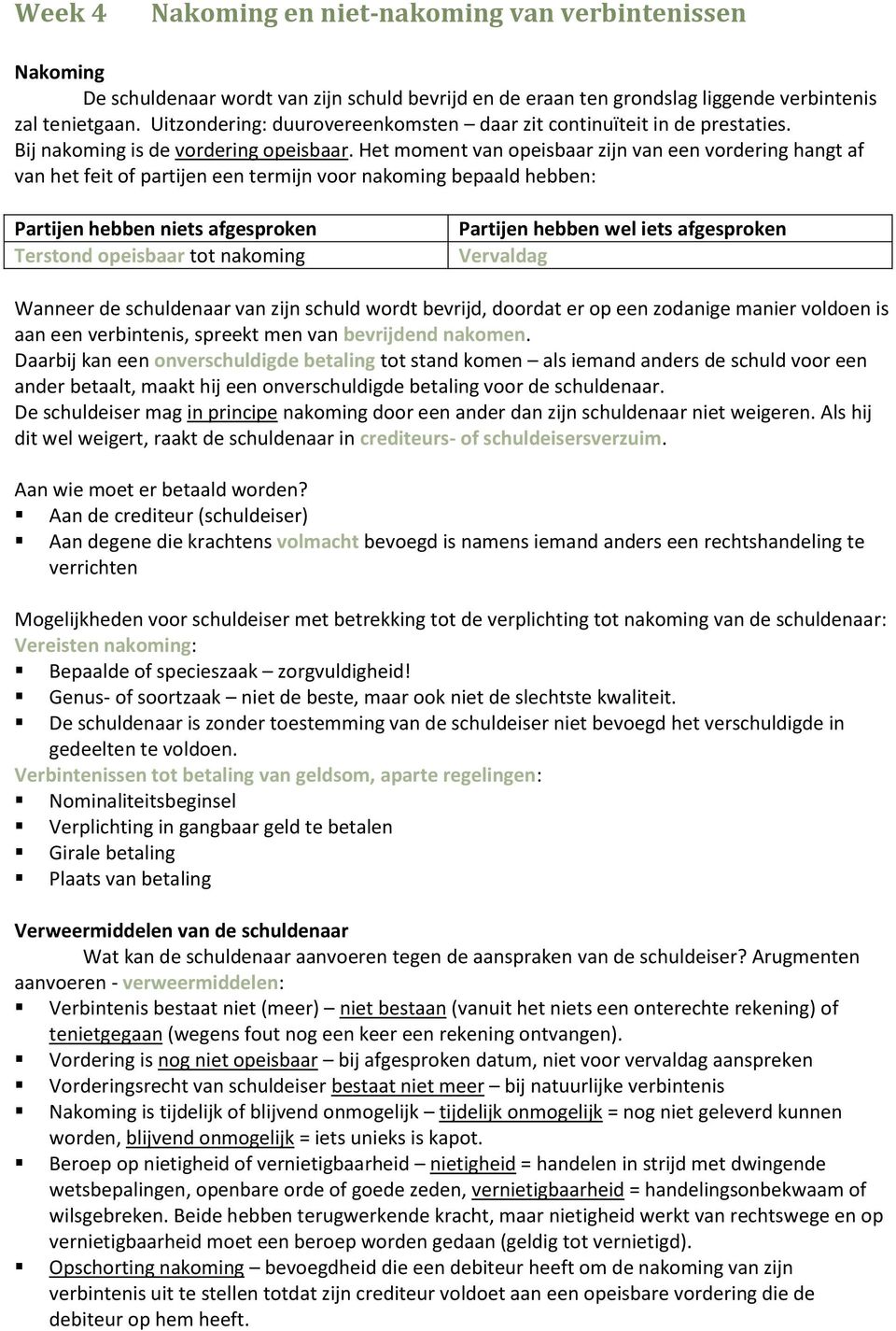 Het moment van opeisbaar zijn van een vordering hangt af van het feit of partijen een termijn voor nakoming bepaald hebben: Partijen hebben niets afgesproken Terstond opeisbaar tot nakoming Partijen