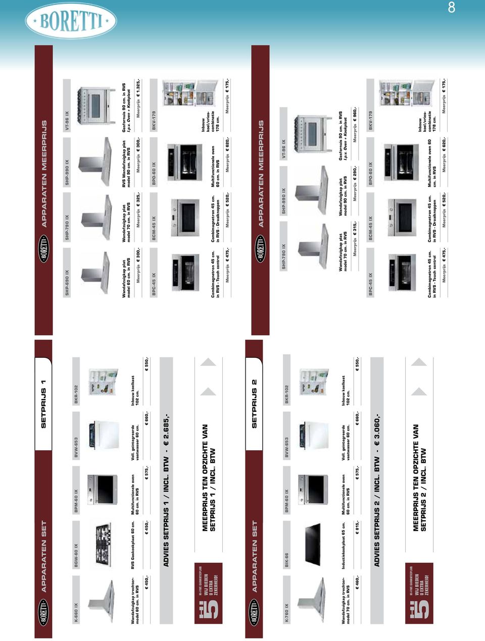 in RVS Multifunctionele oven 60 cm. in RVS Voll. geïntegreerde Voll. geïntegreerde vaatwasser 60 cm. vaatwasser 60 cm. Inbouw koelkast Inbouw 102 koelkast cm. 102 cm.