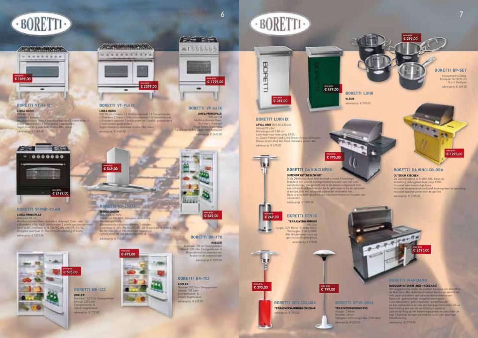 Multifunctioneel 1 X Conventioneel, 6 Branders waarvan 1 wokbrander en 3 snelle gasbranders 2 Semi snelle gasbranders Tegen meerprijs leverbaar in elke RAL-kleur adviesprijs 3145,00 1799,00 BORETTI