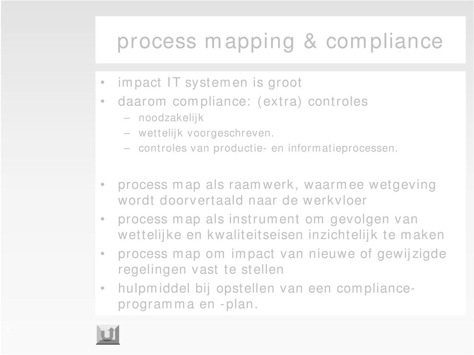 process map als raamwerk, waarmee wetgeving wordt doorvertaald naar de werkvloer process map als instrument om gevolgen van
