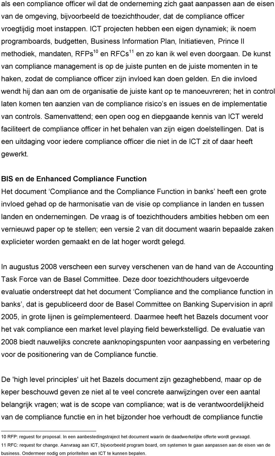 De kunst van compliance management is op de juiste punten en de juiste momenten in te haken, zodat de compliance officer zijn invloed kan doen gelden.