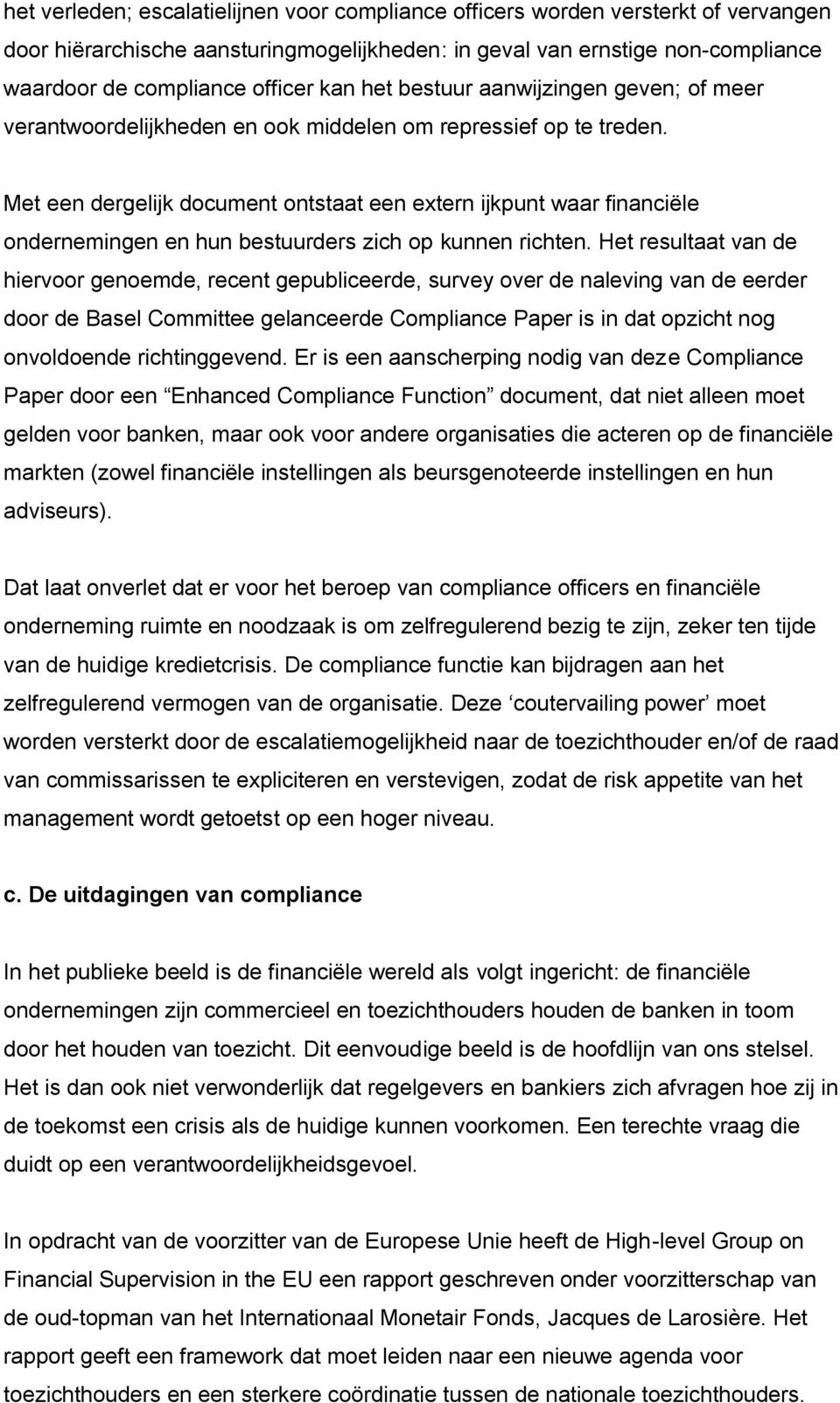 Met een dergelijk document ontstaat een extern ijkpunt waar financiële ondernemingen en hun bestuurders zich op kunnen richten.