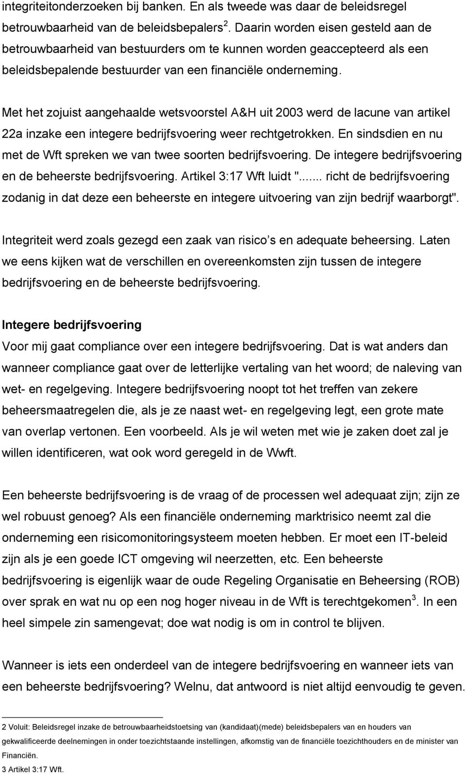 Met het zojuist aangehaalde wetsvoorstel A&H uit 2003 werd de lacune van artikel 22a inzake een integere bedrijfsvoering weer rechtgetrokken.