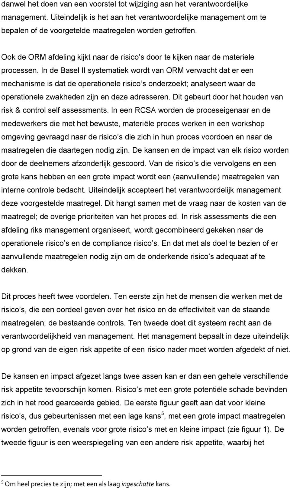 Ook de ORM afdeling kijkt naar de risico s door te kijken naar de materiele processen.