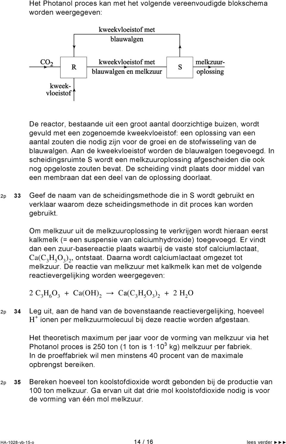 In scheidingsruimte S wordt een melkzuuroplossing afgescheiden die ook nog opgeloste zouten bevat. De scheiding vindt plaats door middel van een membraan dat een deel van de oplossing doorlaat.