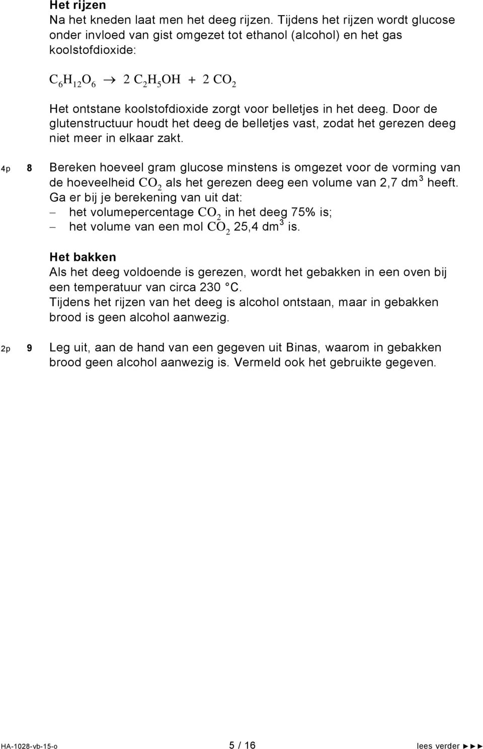 in het deeg. Door de glutenstructuur houdt het deeg de belletjes vast, zodat het gerezen deeg niet meer in elkaar zakt.