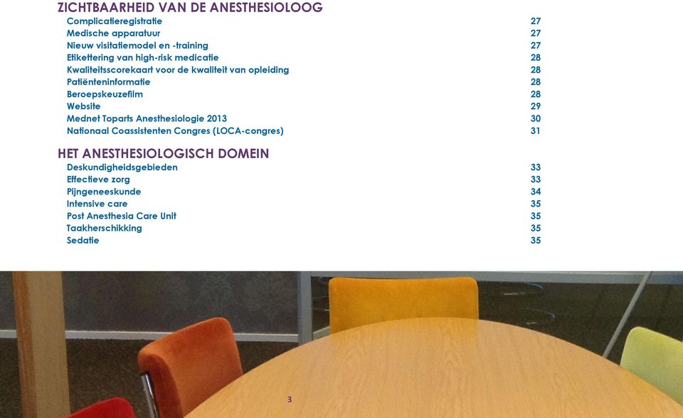 Beroepskeuzefilm 28 Website 29 Mednet Toparts Anesthesiologie 2013 30 Nationaal Coassistenten Congres (LOCA-congres) 31 HET