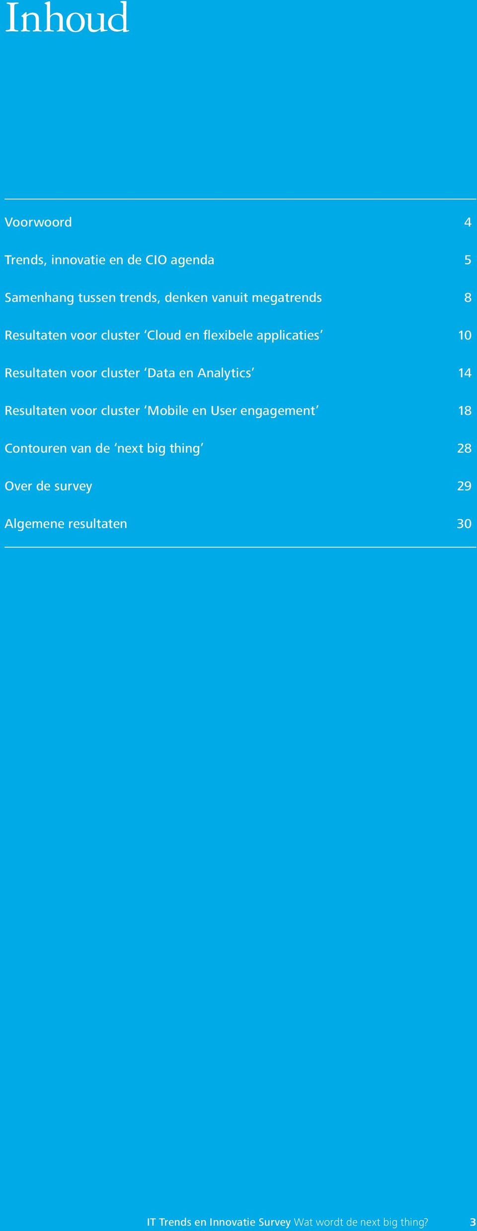 en Analytics 14 Resultaten voor cluster Mobile en User engagement 18 Contouren van de next big