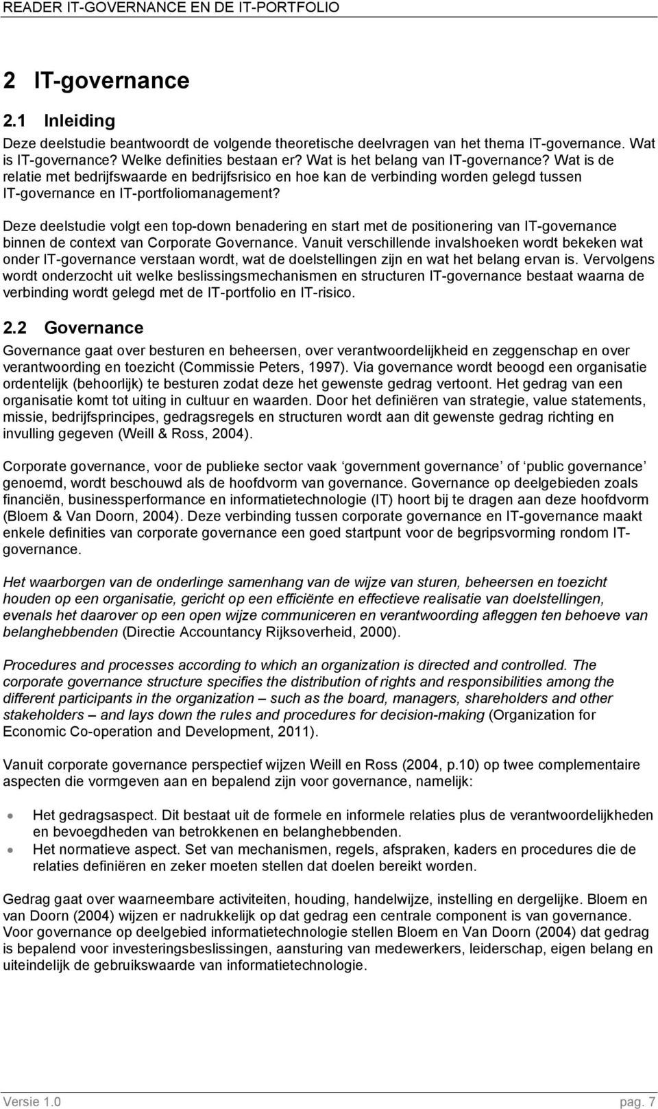 Deze deelstudie volgt een top-down benadering en start met de positionering van IT-governance binnen de context van Corporate Governance.